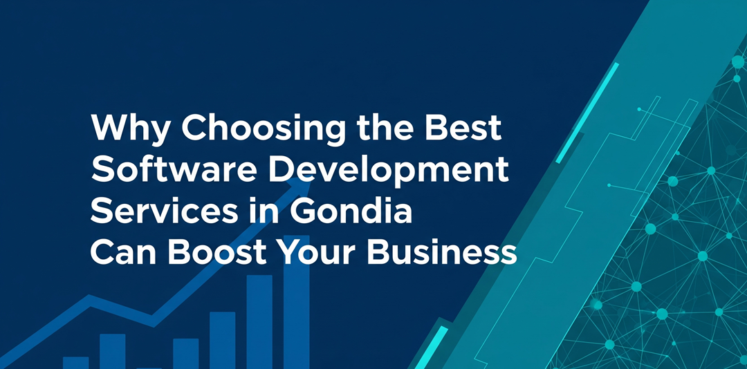Why Choosing the Best Software Development Services in Gondia Can Boost Your Business